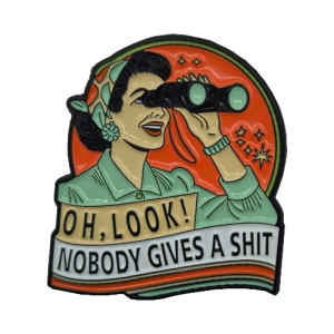Kruikenstad Pin Oh, Look Nobody gives a shit 